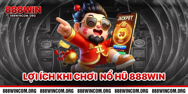 Lợi Ích Khi Chơi Nổ Hũ 888win