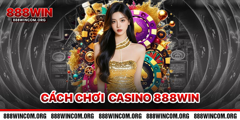Cách Chơi Casino 888win