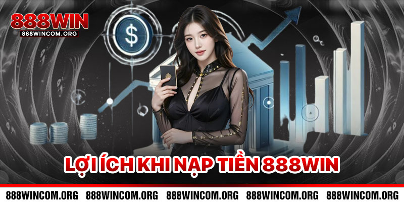 Lợi Ích Khi Nạp Tiền 888win