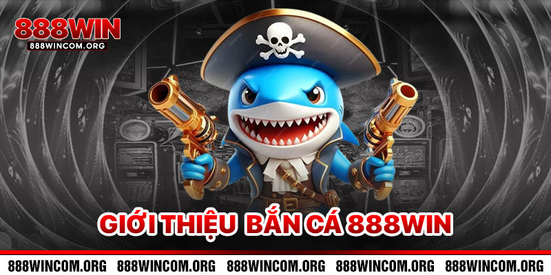 Giới Thiệu Bắn Cá 888win