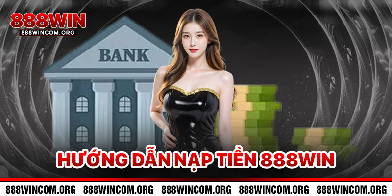 Hướng Dẫn Nạp Tiền 888win