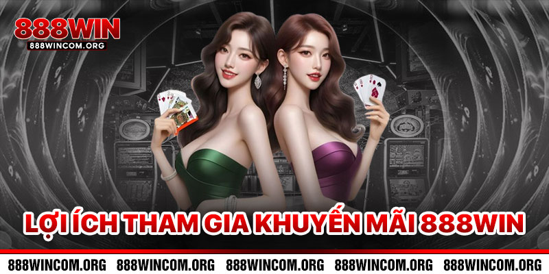 Lợi Ích Khi Tham Gia Khuyến Mãi 888win