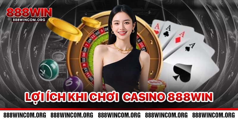 Lợi Ích Khi Chơi Casino 888win