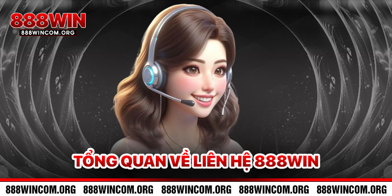 Tổng Quan Về Liên Hệ 888win