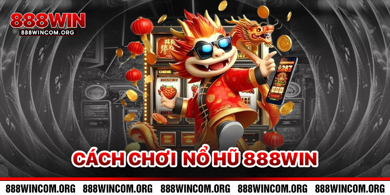 Cách Chơi Nổ Hũ 888win
